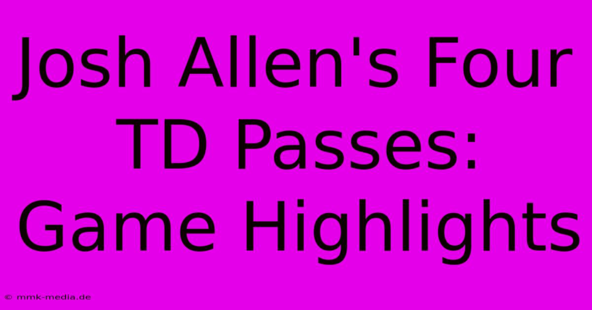 Josh Allen's Four TD Passes: Game Highlights