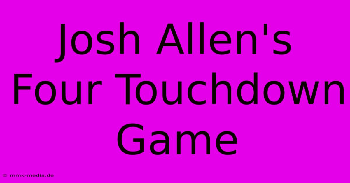 Josh Allen's Four Touchdown Game