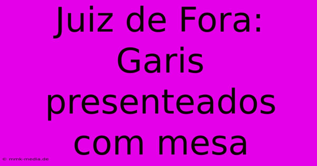 Juiz De Fora: Garis Presenteados Com Mesa