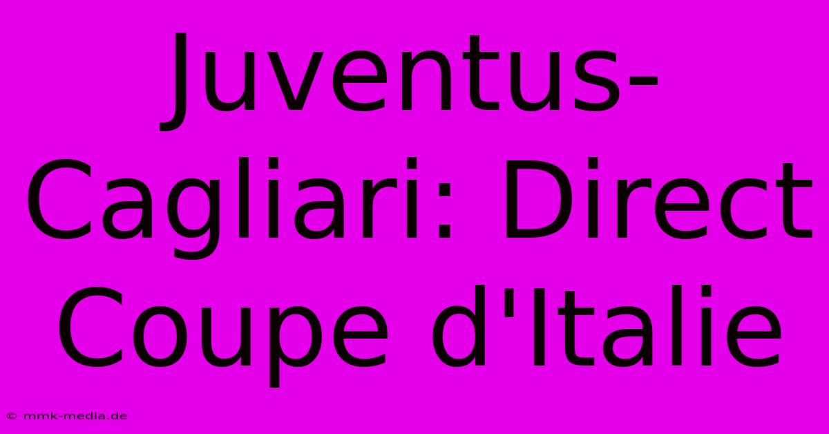 Juventus-Cagliari: Direct Coupe D'Italie