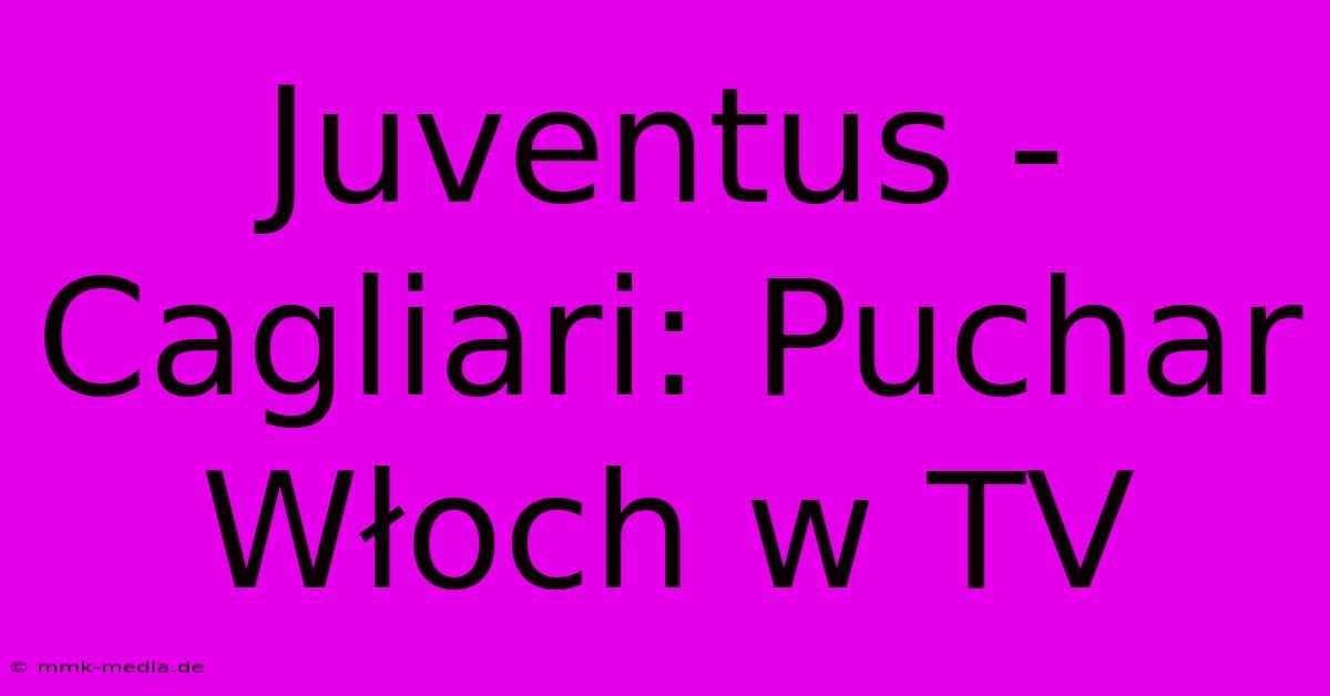 Juventus - Cagliari: Puchar Włoch W TV