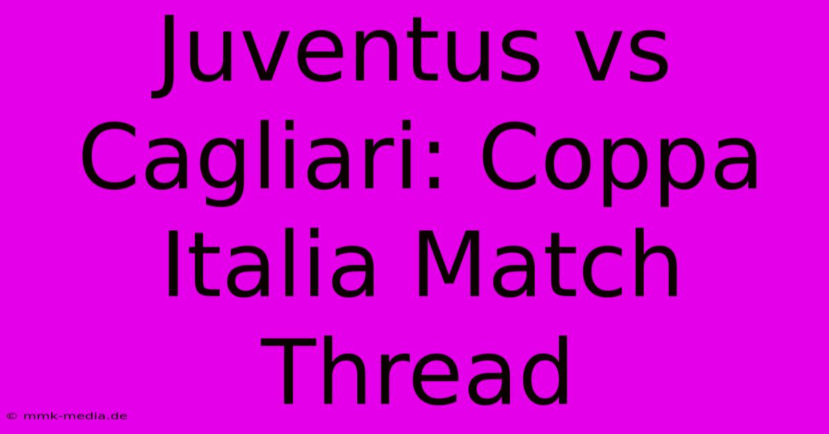 Juventus Vs Cagliari: Coppa Italia Match Thread