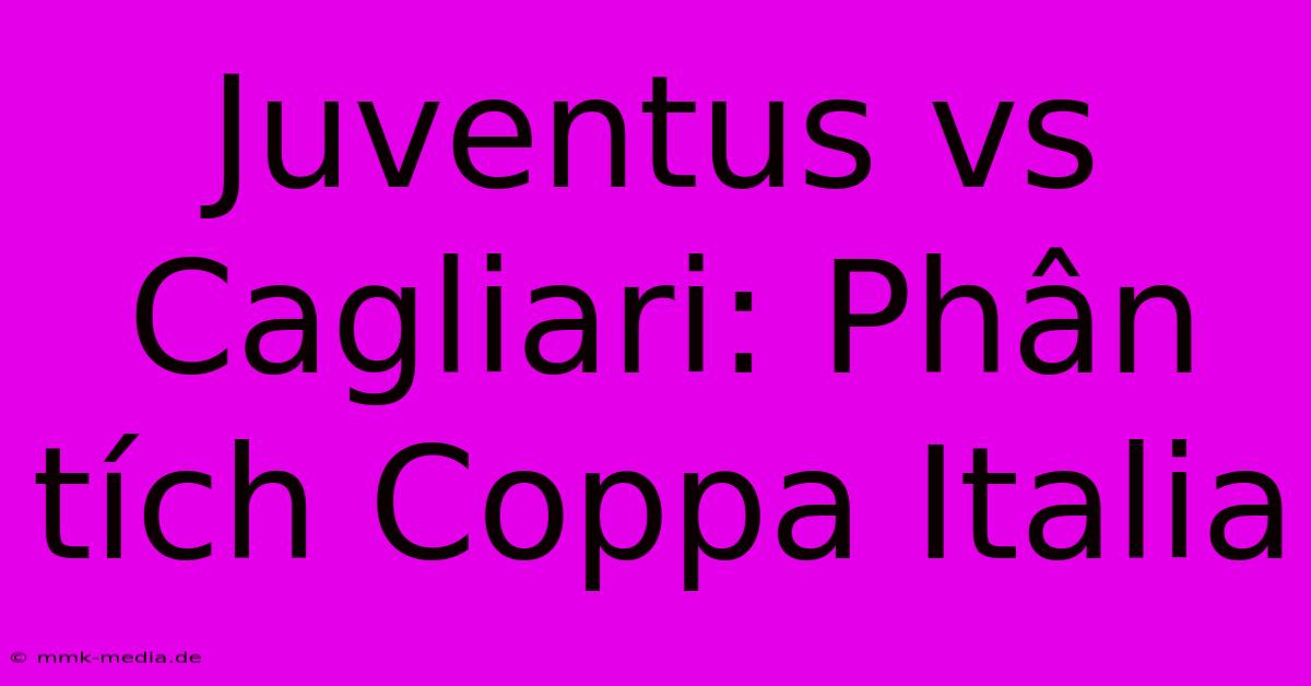 Juventus Vs Cagliari: Phân Tích Coppa Italia