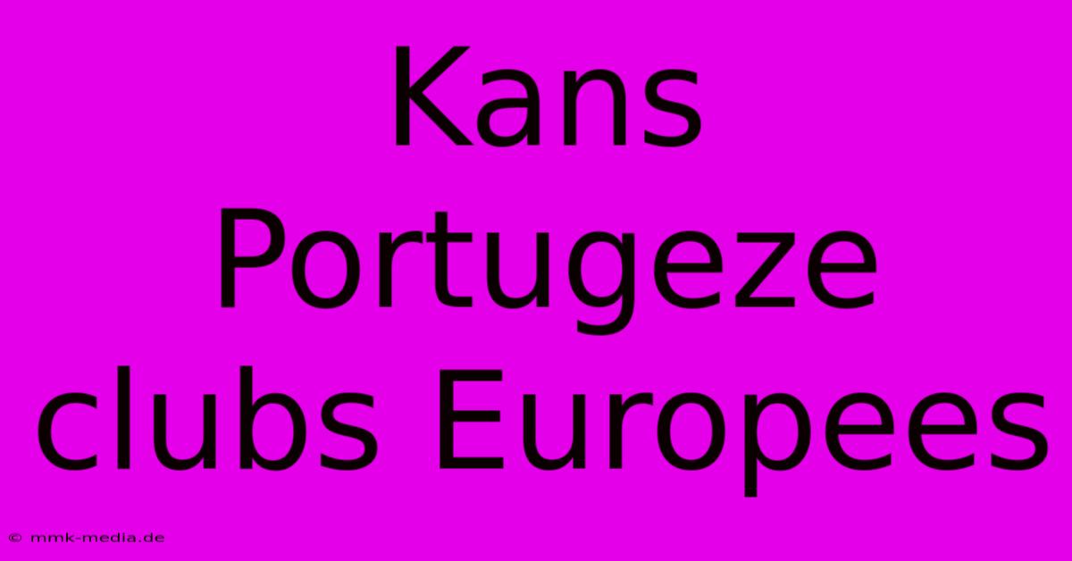 Kans Portugeze Clubs Europees