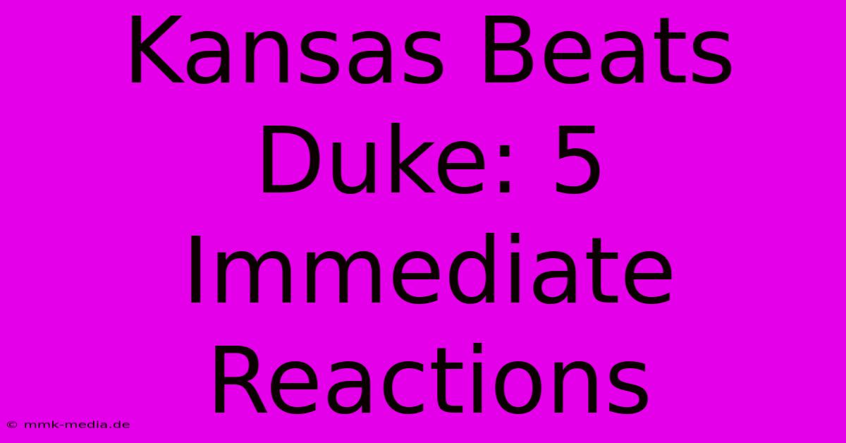 Kansas Beats Duke: 5 Immediate Reactions