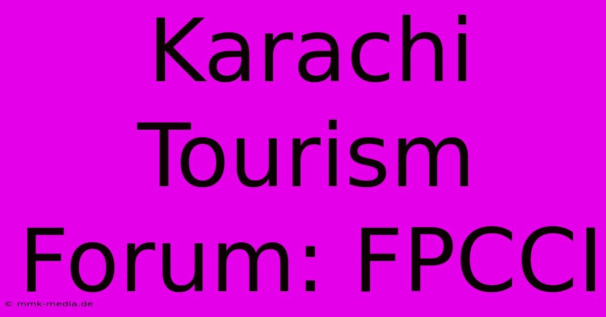 Karachi Tourism Forum: FPCCI