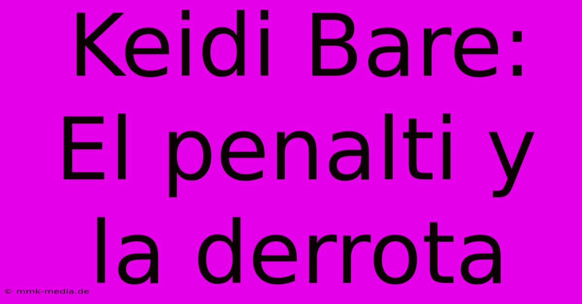 Keidi Bare: El Penalti Y La Derrota