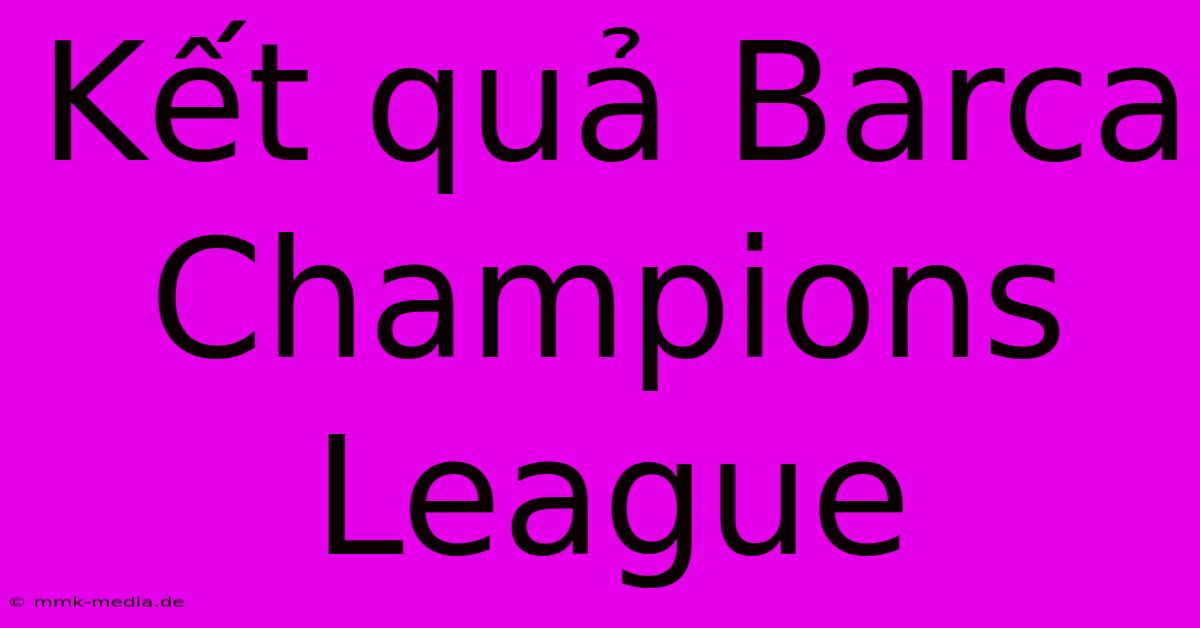 Kết Quả Barca Champions League