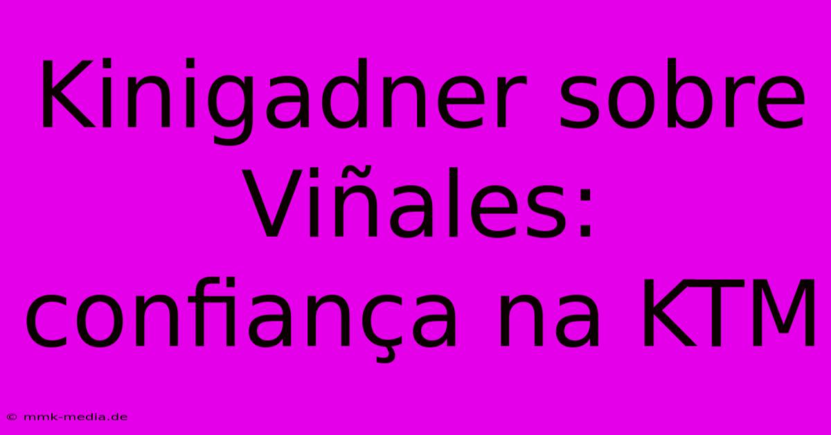 Kinigadner Sobre Viñales: Confiança Na KTM