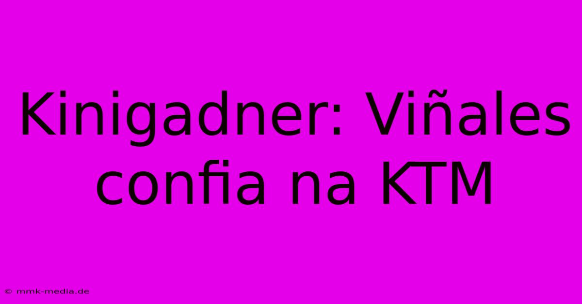 Kinigadner: Viñales Confia Na KTM