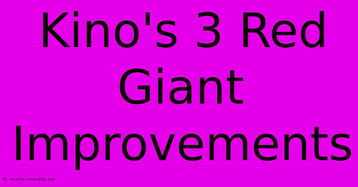 Kino's 3 Red Giant Improvements