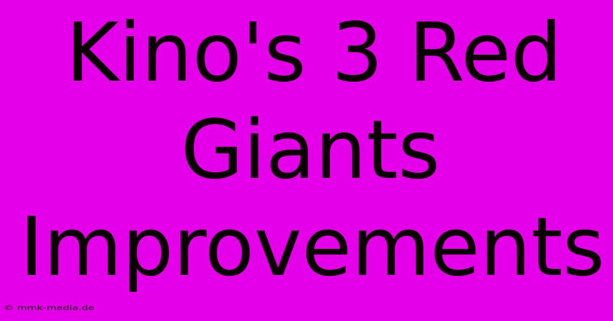 Kino's 3 Red Giants Improvements