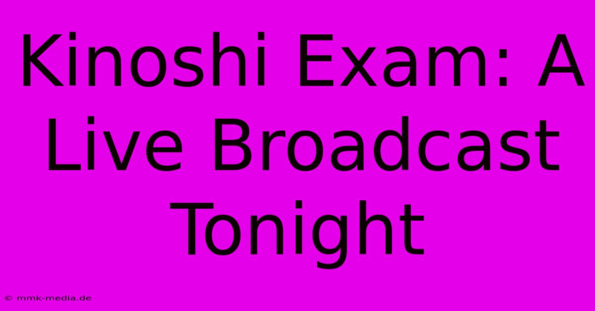 Kinoshi Exam: A Live Broadcast Tonight