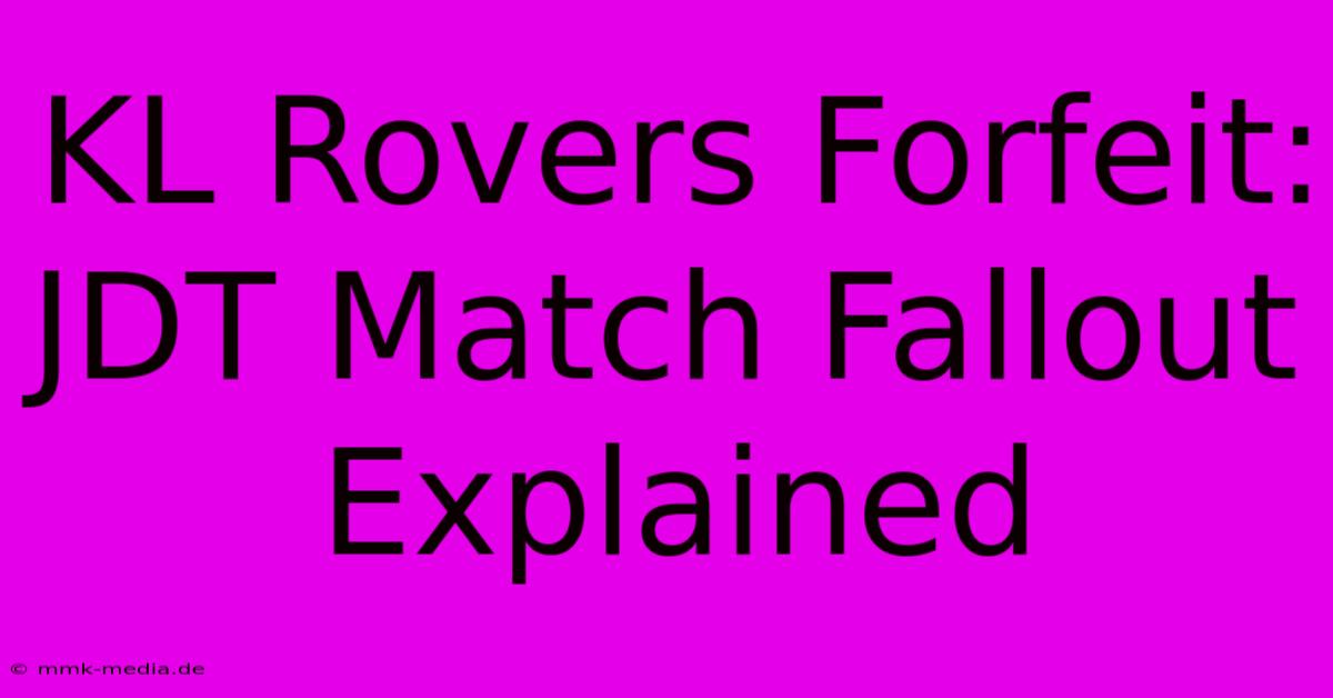 KL Rovers Forfeit: JDT Match Fallout Explained