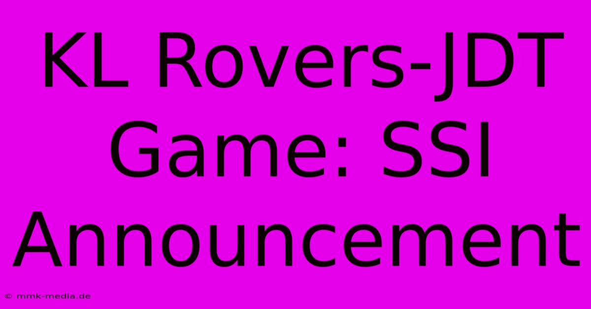 KL Rovers-JDT Game: SSI Announcement