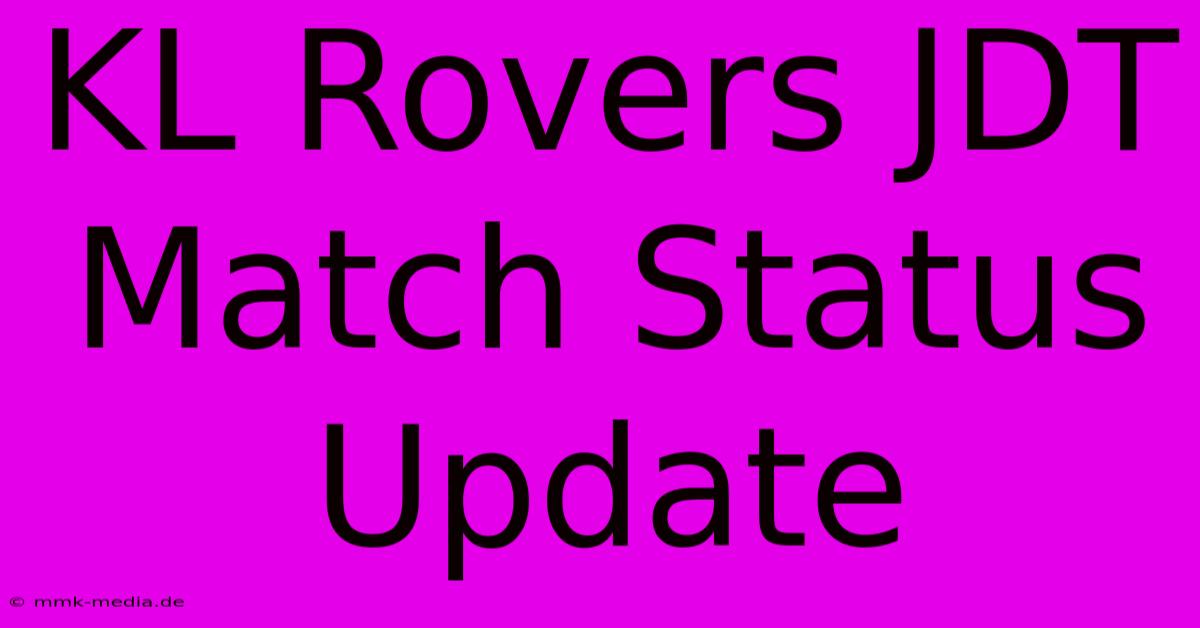 KL Rovers JDT Match Status Update