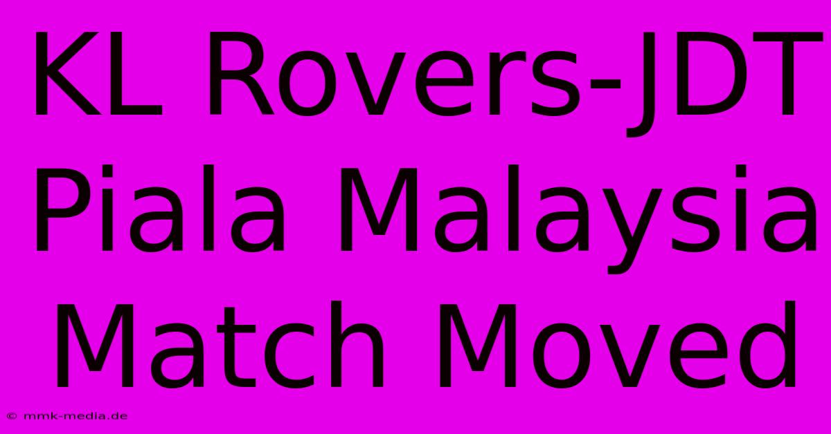 KL Rovers-JDT Piala Malaysia Match Moved