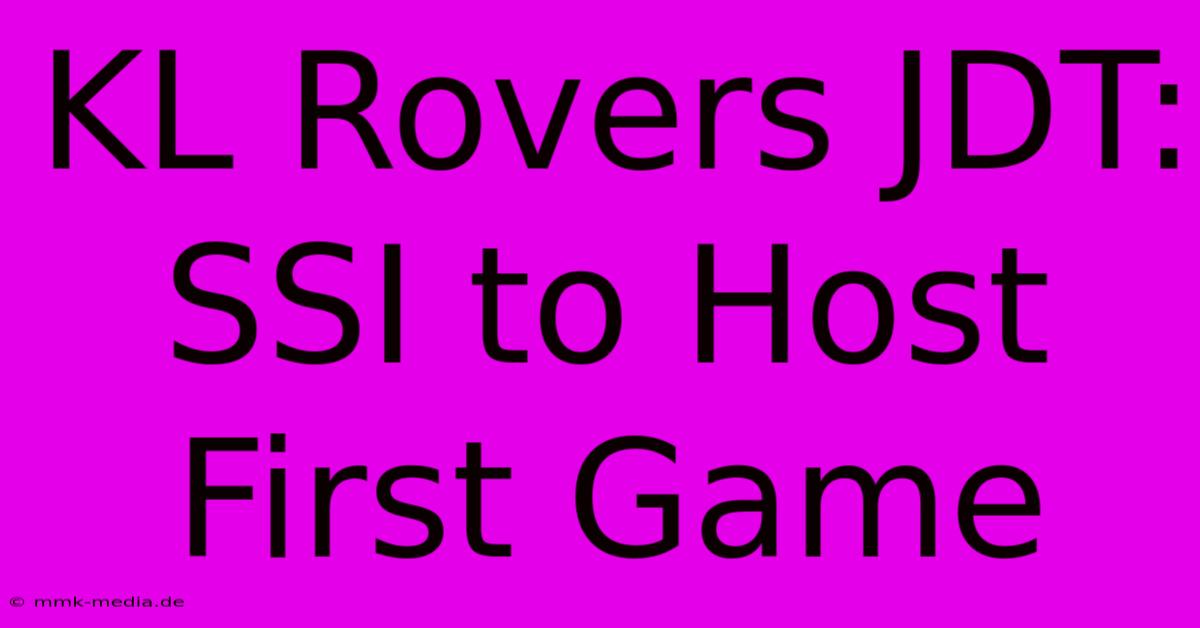 KL Rovers JDT: SSI To Host First Game