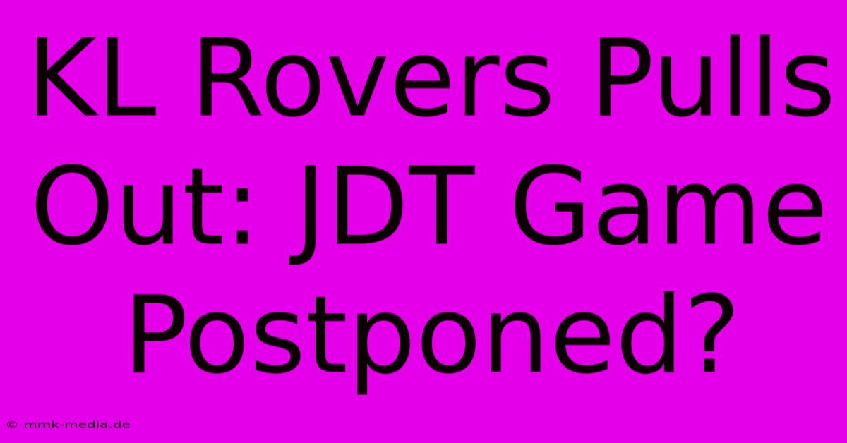 KL Rovers Pulls Out: JDT Game Postponed?