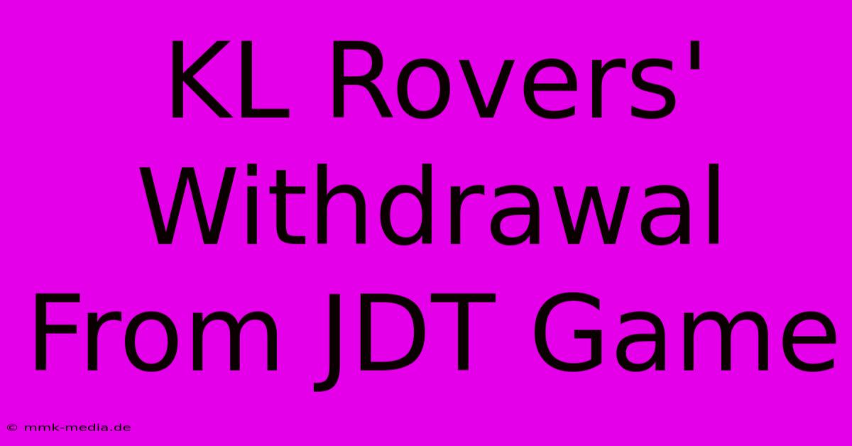 KL Rovers' Withdrawal From JDT Game