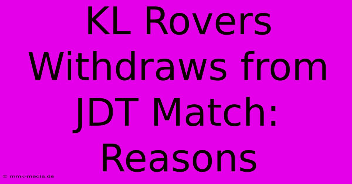 KL Rovers Withdraws From JDT Match: Reasons