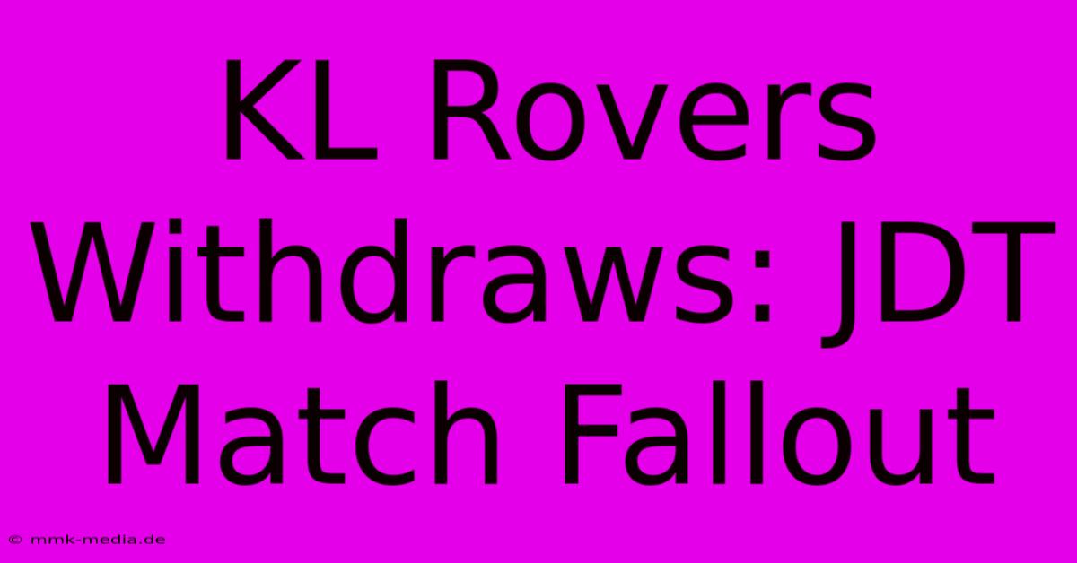 KL Rovers Withdraws: JDT Match Fallout