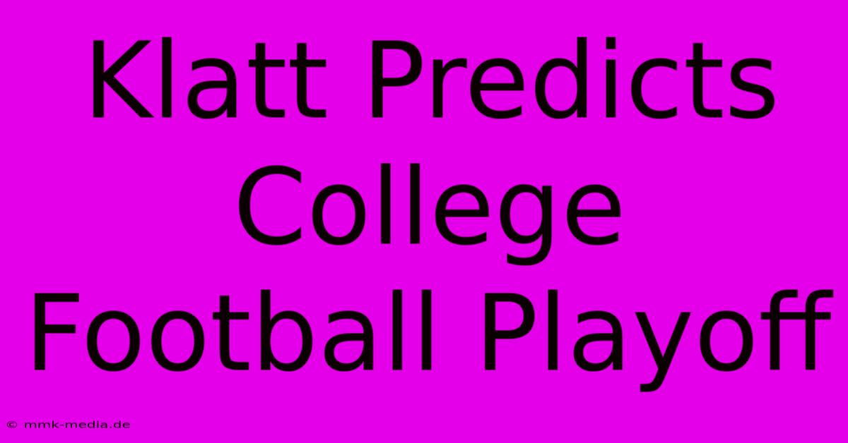 Klatt Predicts College Football Playoff