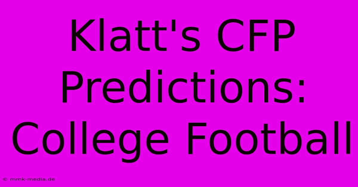 Klatt's CFP Predictions: College Football