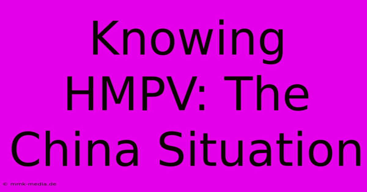 Knowing HMPV: The China Situation