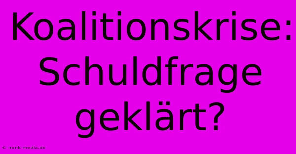 Koalitionskrise: Schuldfrage Geklärt?