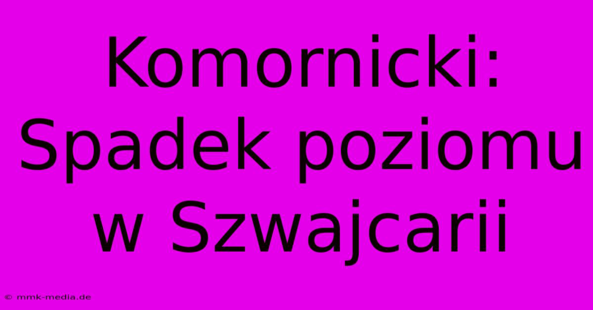 Komornicki: Spadek Poziomu W Szwajcarii