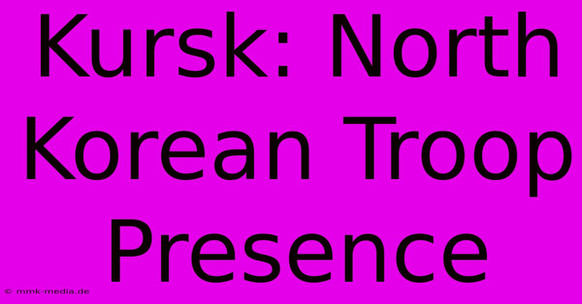 Kursk: North Korean Troop Presence