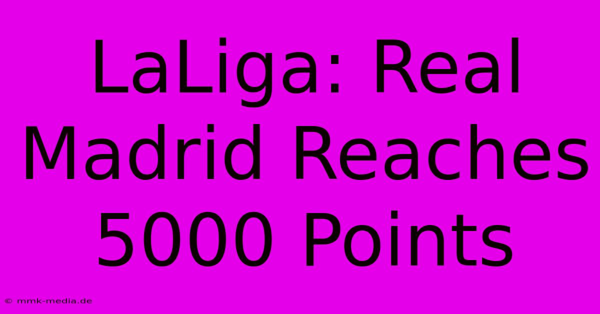 LaLiga: Real Madrid Reaches 5000 Points