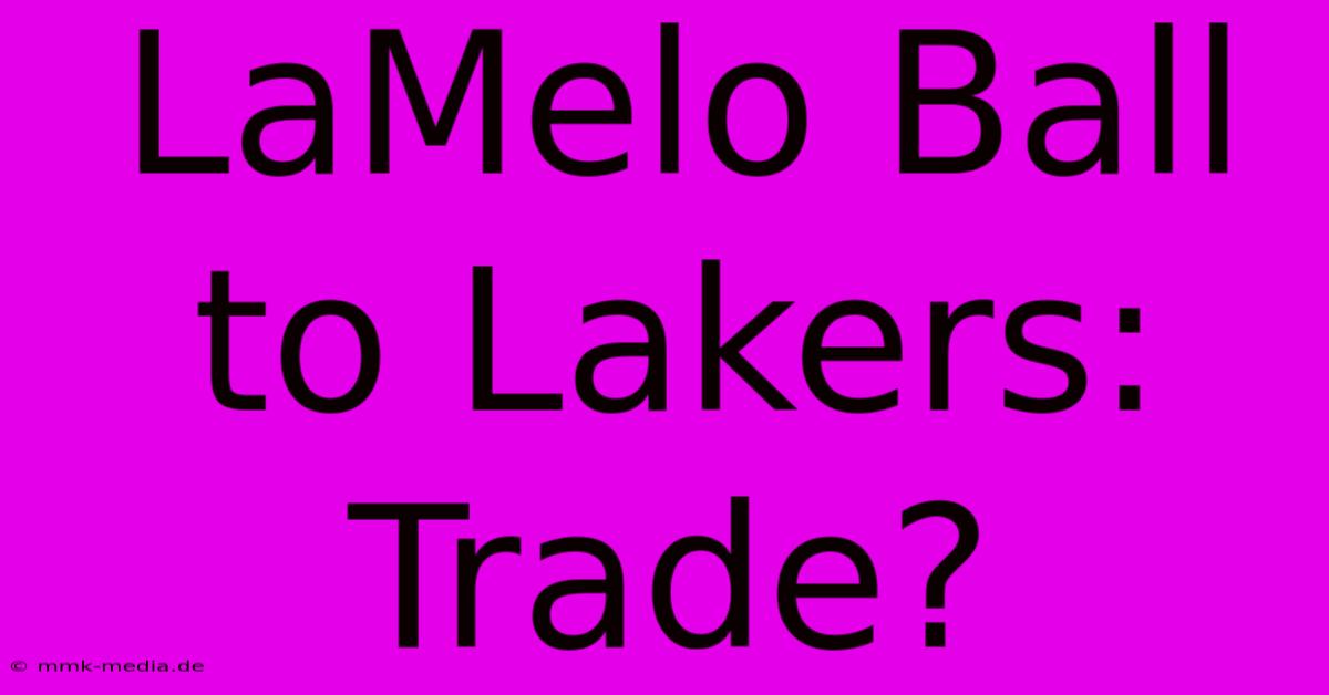 LaMelo Ball To Lakers: Trade?