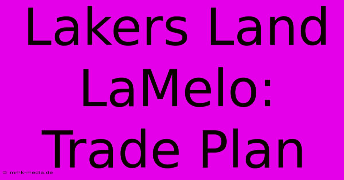 Lakers Land LaMelo: Trade Plan