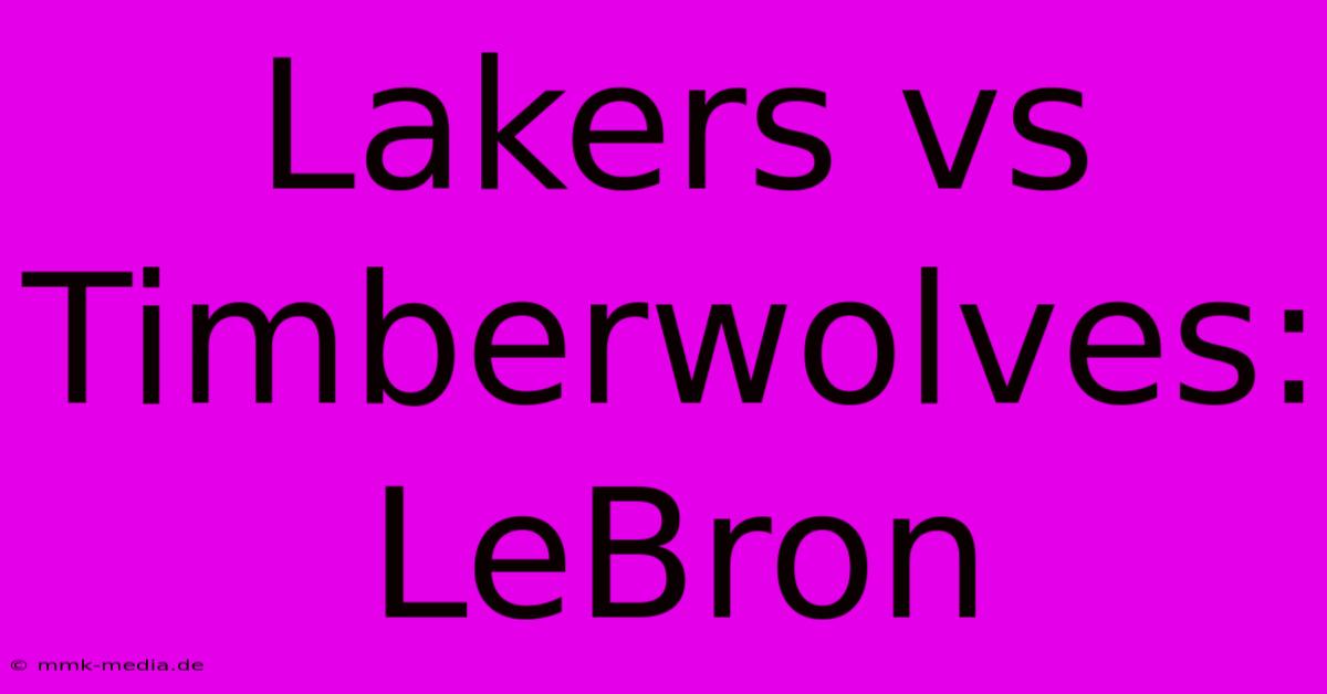 Lakers Vs Timberwolves: LeBron