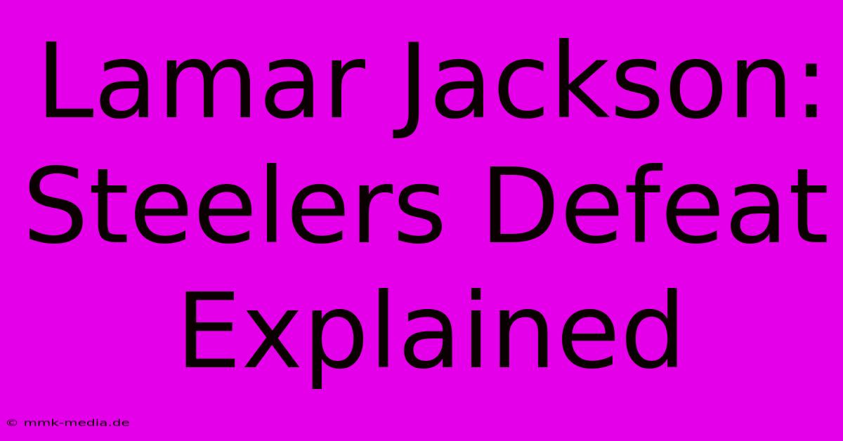 Lamar Jackson: Steelers Defeat Explained