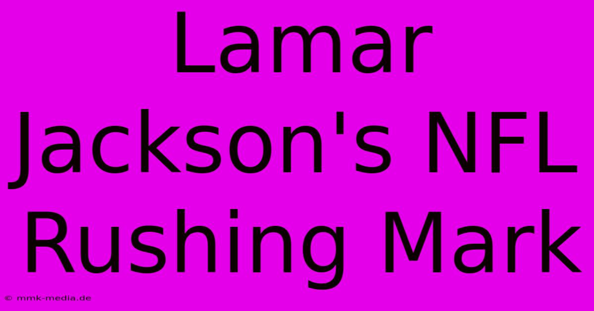 Lamar Jackson's NFL Rushing Mark