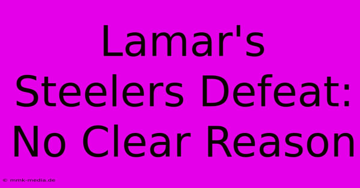 Lamar's Steelers Defeat: No Clear Reason