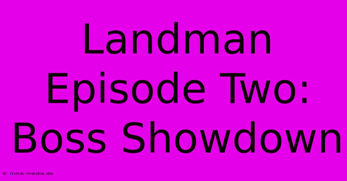 Landman Episode Two: Boss Showdown