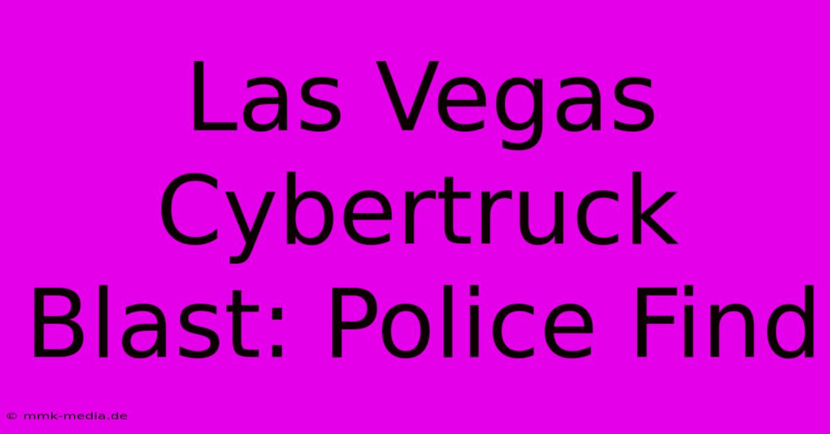 Las Vegas Cybertruck Blast: Police Find