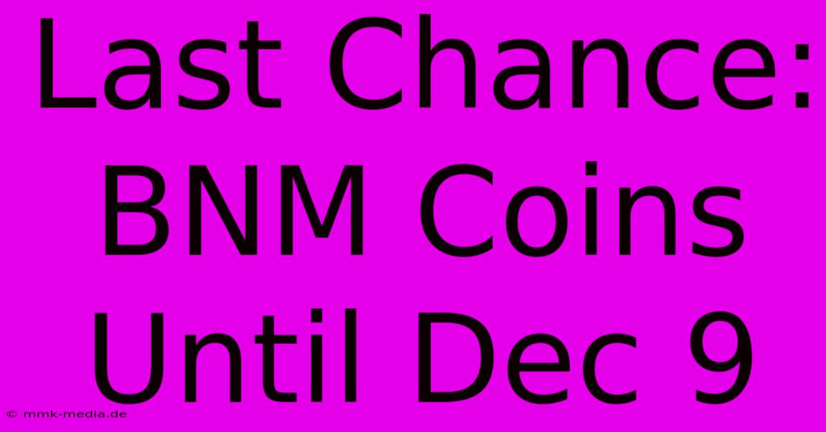 Last Chance: BNM Coins Until Dec 9