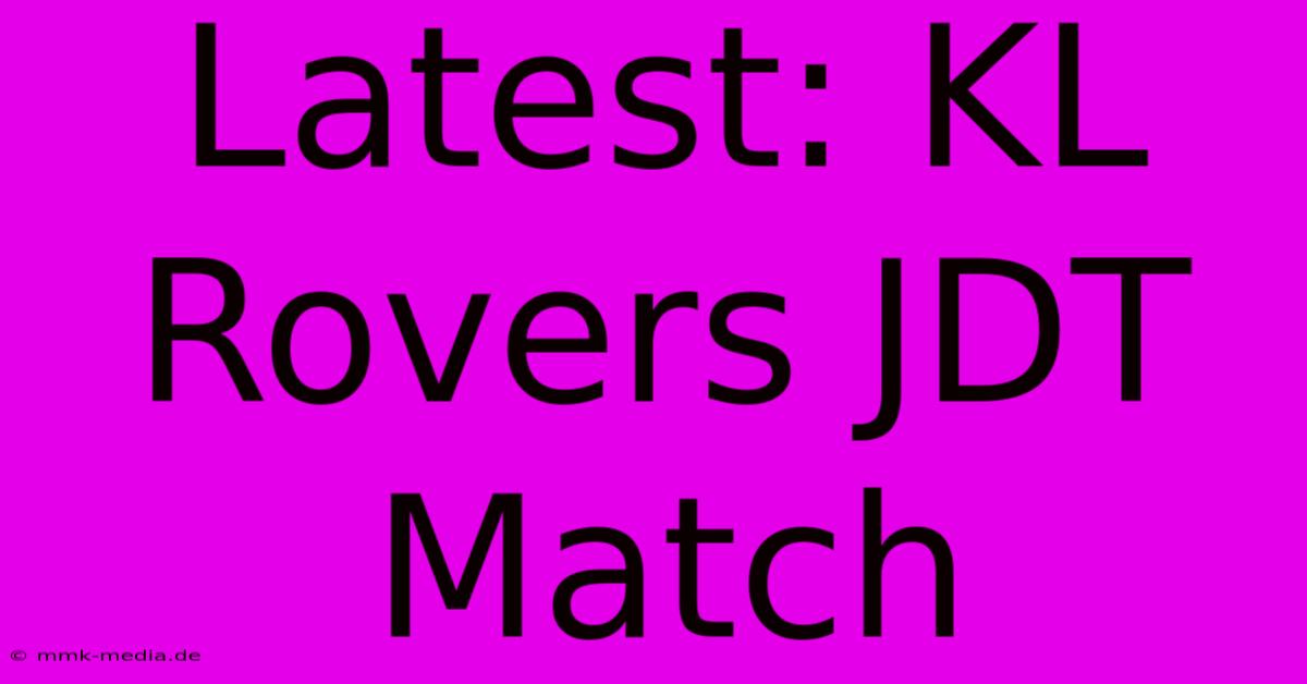 Latest: KL Rovers JDT Match