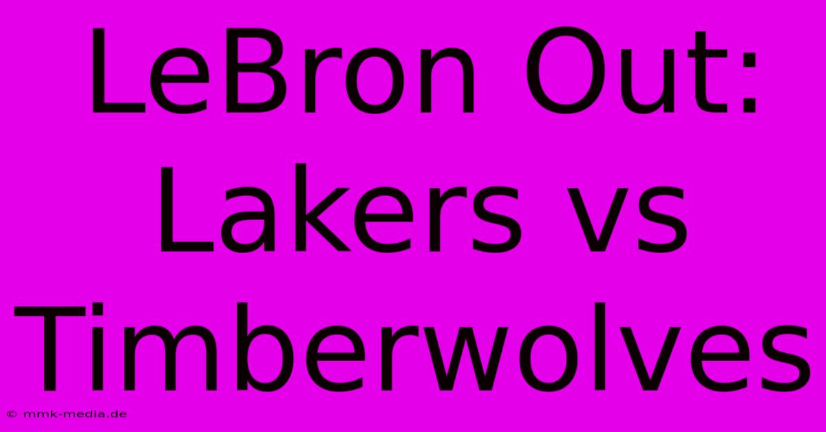 LeBron Out: Lakers Vs Timberwolves