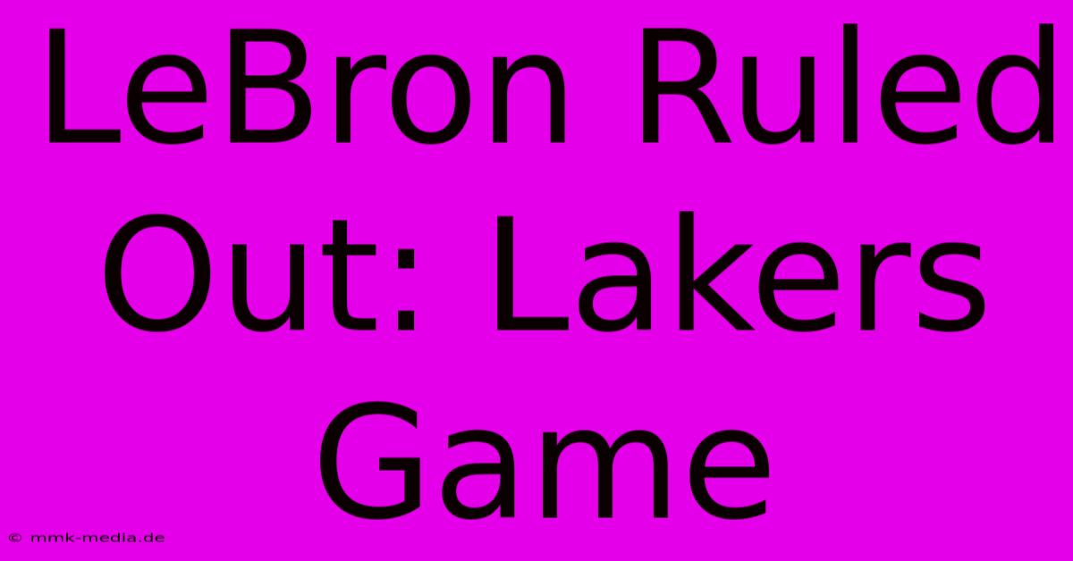 LeBron Ruled Out: Lakers Game