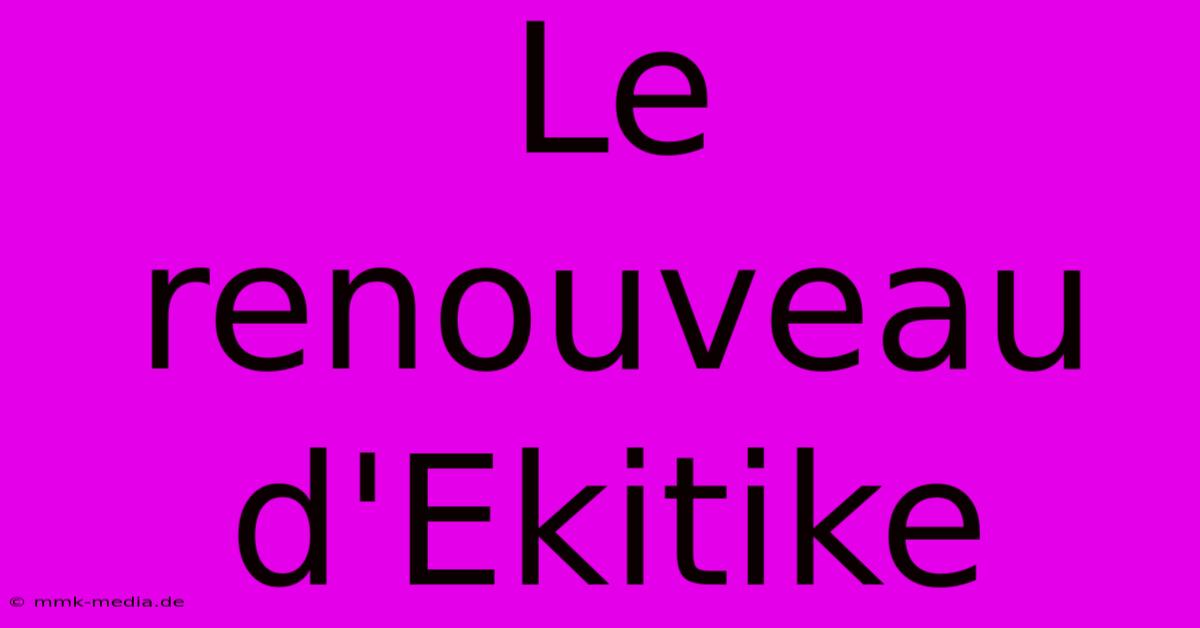 Le Renouveau D'Ekitike