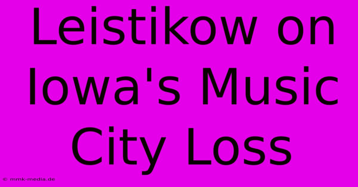 Leistikow On Iowa's Music City Loss