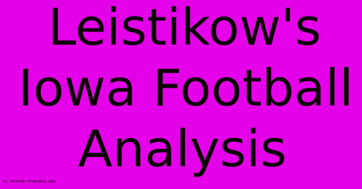 Leistikow's Iowa Football Analysis