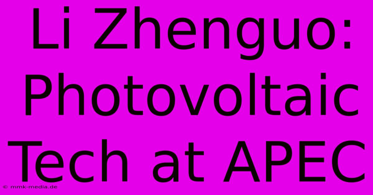 Li Zhenguo: Photovoltaic Tech At APEC