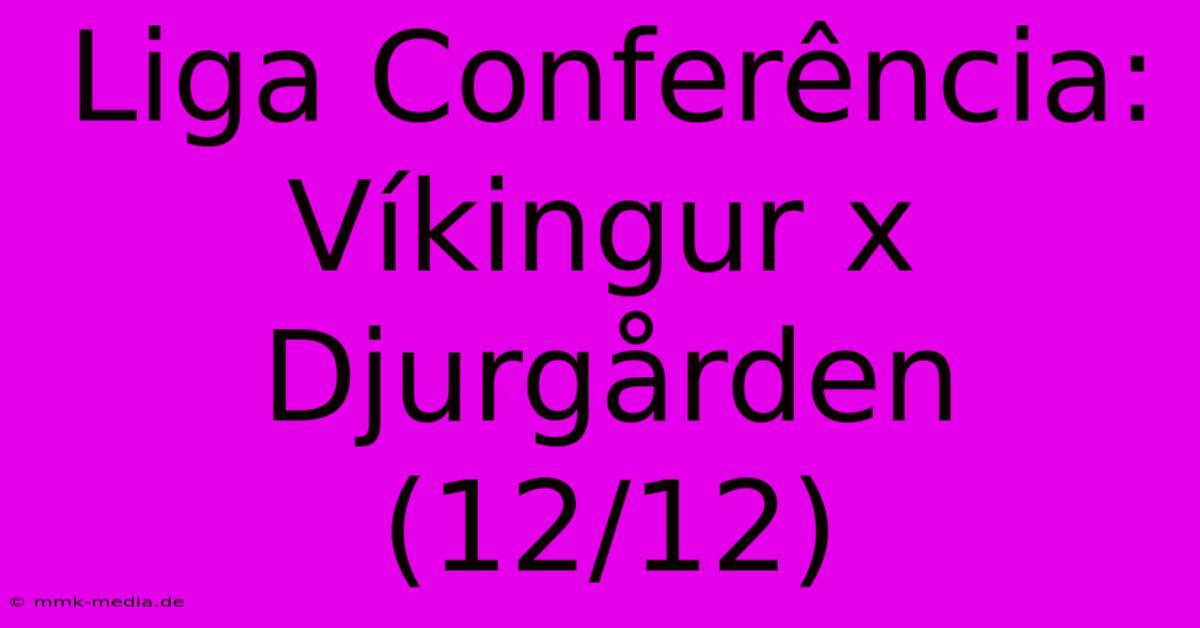 Liga Conferência: Víkingur X Djurgården (12/12)